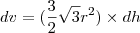 dv = (\frac{3}{2} \sqrt{3} {r}^{2}) \times dh dv = (\frac{3}{2} \sqrt{3} {r}^{2}) \times dh