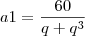 a1=\frac{60}{q+q^3}