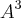 {A}^{3} {A}^{3}