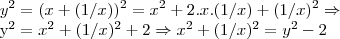 y^2=(x+(1/x))^2=x^2+2.x.(1/x)+(1/x)^2\Rightarrow
y^2=x^2+(1/x)^2+2\Rightarrow x^2+(1/x)^2=y^2-2 y^2=(x+(1/x))^2=x^2+2.x.(1/x)+(1/x)^2\Rightarrow
y^2=x^2+(1/x)^2+2\Rightarrow x^2+(1/x)^2=y^2-2