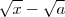 \sqrt{x} - \sqrt{a}} \sqrt{x} - \sqrt{a}}