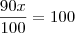 \frac{90x}{100}=100