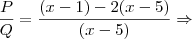 \frac{P}{Q}=\frac{(x-1)-2(x-5)}{(x-5)} \Rightarrow
