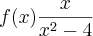 f(x) \frac{x}{{x}^{2}-4} f(x) \frac{x}{{x}^{2}-4}