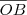 \overline{OB} \overline{OB}