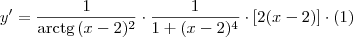 y^\prime = \frac{1}{\textrm{arctg}\, (x-2)^2}\cdot \frac{1}{1+(x-2)^4}\cdot [2(x-2)] \cdot (1)