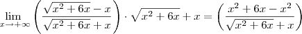 \lim_{\ x\to+\infty} \left( \frac{\sqrt{{x}^{2}+6x}-x}{\sqrt{{x}^{2}+6x}+x} \right) \cdot \sqrt{{x}^{2}+6x}+x =
\left( \frac{{x}^{2} + 6x - x^2} {\sqrt{{x}^{2}+6x}+x} \right) \lim_{\ x\to+\infty} \left( \frac{\sqrt{{x}^{2}+6x}-x}{\sqrt{{x}^{2}+6x}+x} \right) \cdot \sqrt{{x}^{2}+6x}+x =
\left( \frac{{x}^{2} + 6x - x^2} {\sqrt{{x}^{2}+6x}+x} \right)