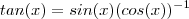 tan(x) =   sin(x) (cos(x))^{-1}