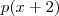 p(x+2) p(x+2)