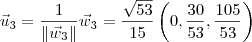 \vec{u}_3 = \frac{1}{\left\Vert \vec{w}_3\right\Vert}\vec{w}_3 = \frac{\sqrt{53}}{15}\left(0,\frac{30}{53}, \frac{105}{53} \right)