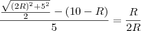 \frac{\frac{\sqrt{(2R)^2+5^2}}{2}-(10-R)}{5}=\frac{R}{2R}