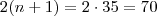 2(n+1) = 2\cdot 35 = 70 2(n+1) = 2\cdot 35 = 70