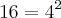 16 = {4}^{2} 16 = {4}^{2}