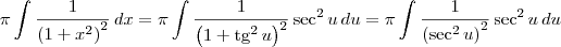 \pi \int \frac{1}{\left(1 + x^2\right)^2} \, dx = \pi\int \frac{1}{\left(1 + \textrm{tg}^2\,u\right)^2}  \sec^2 u \, du = \pi\int \frac{1}{\left(\sec^2 u\right)^2}  \sec^2 u \, du