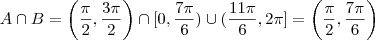 A \cap B =  \left(\frac{\pi}{2} ,\frac{3\pi}{2}\right)\cap   [0,\frac{7\pi}{6}) \cup(\frac{11\pi}{6},2\pi] = \left(\frac{\pi}{2} , \frac{7\pi}{6} \right )