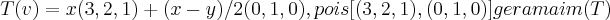 T(v)=x(3,2,1)+(x-y)/2(0,1,0),pois [(3,2,1),(0,1,0)] geram a im(T)