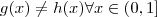 g(x)\neq h(x) \forall x\in (0,1]