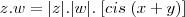 z.w = |z|.|w|.\;[cis\; (x+y)]