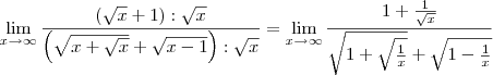 \lim_{x\to\infty}\frac{\left(\sqrt{x} + 1\right):\sqrt{x}}{\left(\sqrt{x+\sqrt{x}}+\sqrt{x-1}\right):\sqrt{x}} = \lim_{x\to\infty}\frac{1 + \frac{1}{\sqrt{x}}}{\sqrt{1+\sqrt{\frac{1}{x}}}+\sqrt{1-\frac{1}{x}}}