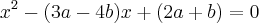 x^2-(3a-4b)x+(2a+b)=0 x^2-(3a-4b)x+(2a+b)=0