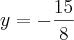 y = - \frac{15}{8}
