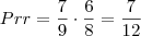 Prr = \frac{7}{9} \cdot \frac{6}{8} = \frac{7}{12}