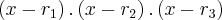 \left(x - {r}_{1} \right) . \left(x - {r}_{2} \right) . \left(x - {r}_{3} \right)