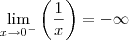 \underset{x\rightarrow 0^-}{\lim }\left (\frac{1}{x} \right ) = -\infty \underset{x\rightarrow 0^-}{\lim }\left (\frac{1}{x} \right ) = -\infty