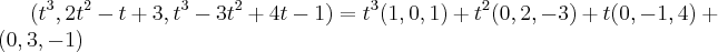 ({t}^{3},2{t}^{2}-t+3,{t}^{3}-3{t}^{2}+4t-1)={t}^{3}(1,0,1)+{t}^{2}(0,2,-3)+t(0,-1,4)+(0,3,-1)