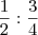 \frac{1}{2}:\frac{3}{4}