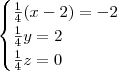 \begin{cases}
\frac{1}{4}(x-2) = -2 \\
\frac{1}{4}y = 2 \\
\frac{1}{4}z = 0 \\
\end{cases} \begin{cases}
\frac{1}{4}(x-2) = -2 \\
\frac{1}{4}y = 2 \\
\frac{1}{4}z = 0 \\
\end{cases}