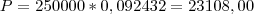 P =250000*0,092432=23108,00