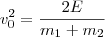 v_0^2 = \frac{2E}{m_1 + m_2}
