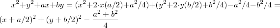 x^2 + y^2 + ax+ by=   (x^2 + 2\cdot x ( a/2) + a^2/4) + (y^2 + 2\cdot y (b/2) + b^2/4)  - a^2/4 - b^2/4   =   (x+a/2)^2 + (y+b/2)^2  - \frac{a^2 +b^2}{4}