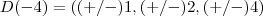D(-4)=((+/-)1,(+/-)2,(+/-)4) D(-4)=((+/-)1,(+/-)2,(+/-)4)
