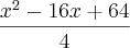 \frac{{x}^{2}-16x+64}{4}