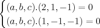 \begin{cases}(a,b,c).(2,1,- 1) = 0 \\
(a,b,c).(1,- 1,- 1) = 0\end{cases}