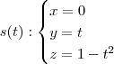 s(t) : \begin{cases}x = 0\\ y = t \\ z = 1 - t^2\end{cases}