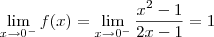 \lim_{x\to 0^-} f(x) = \lim_{x\to 0^-} \frac{x^2-1}{2x-1} = 1 \lim_{x\to 0^-} f(x) = \lim_{x\to 0^-} \frac{x^2-1}{2x-1} = 1