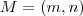 M = (m,n)