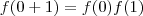 f(0+1) = f(0) f(1)