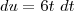 du = 6t \ dt