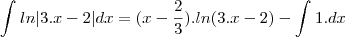 \int_{}^{}ln|3.x-2|dx=(x-\frac{2}{3}).ln(3.x-2)-\int_{}^{}1.dx