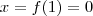 x = f(1) = 0