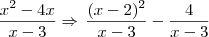 \frac{x^2 - 4x}{x - 3} \Rightarrow \, \frac{(x - 2)^2}{x - 3} - \frac{4}{x - 3} \frac{x^2 - 4x}{x - 3} \Rightarrow \, \frac{(x - 2)^2}{x - 3} - \frac{4}{x - 3}