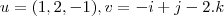 u = (1,2,-1), v= -i + j - 2.k u = (1,2,-1), v= -i + j - 2.k