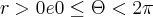 r>0 e 0\leq\Theta<2\pi