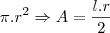 \pi.r^2 \Rightarrow A = \frac{l.r}{2}