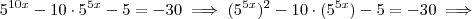 5^{10x} - 10 \cdot 5^{5x} -5 = -30 \implies (5^{5x})^2 - 10 \cdot (5^{5x}) -5 = -30 \implies 5^{10x} - 10 \cdot 5^{5x} -5 = -30 \implies (5^{5x})^2 - 10 \cdot (5^{5x}) -5 = -30 \implies