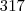 317